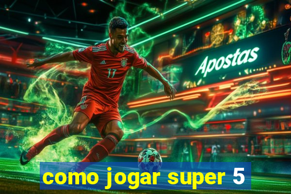 como jogar super 5