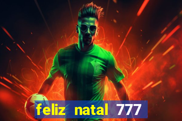 feliz natal 777 plataforma login