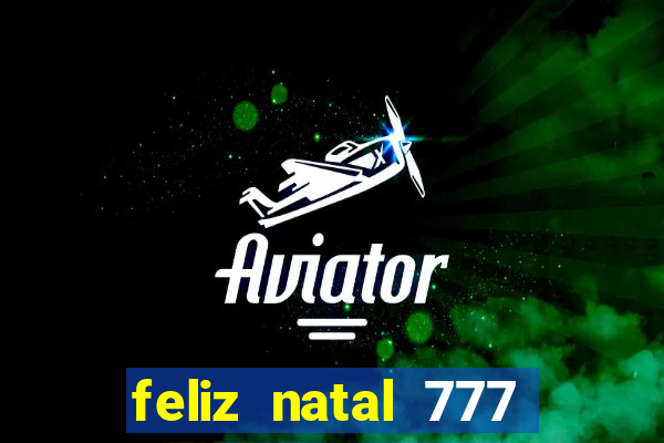 feliz natal 777 plataforma login