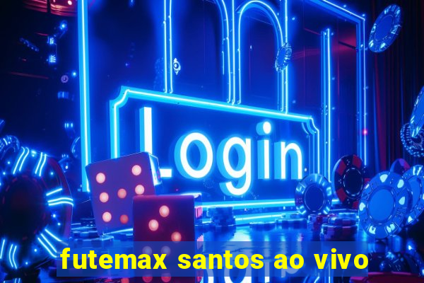 futemax santos ao vivo