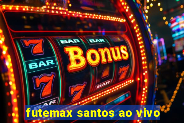 futemax santos ao vivo