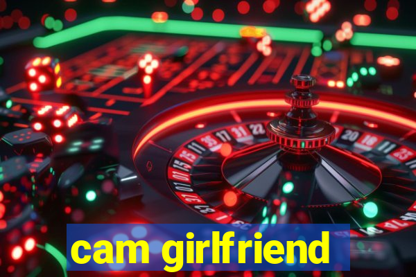 cam girlfriend