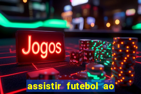 assistir futebol ao vivo sem travar