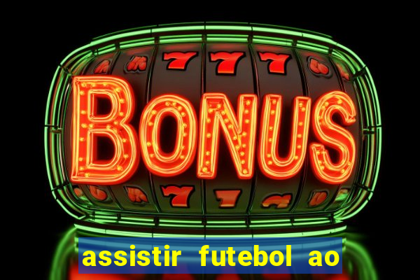 assistir futebol ao vivo sem travar