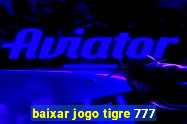 baixar jogo tigre 777