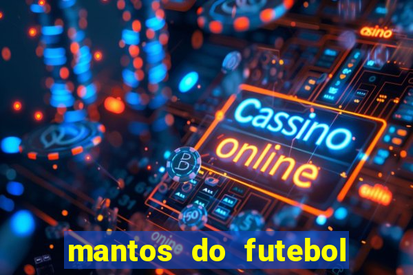 mantos do futebol jogos de hoje na tv