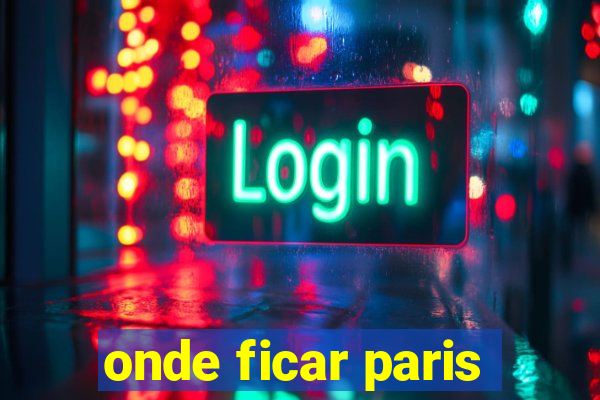 onde ficar paris