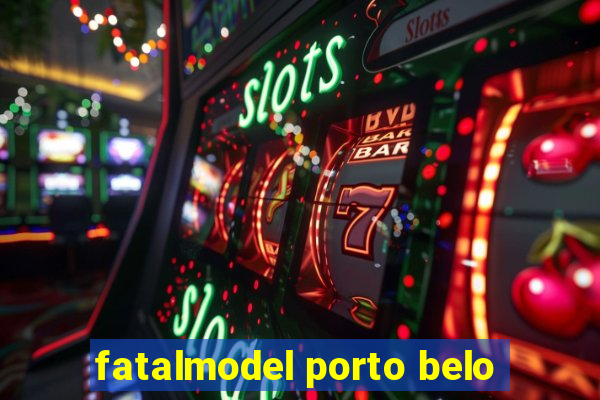 fatalmodel porto belo