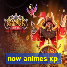 now animes xp