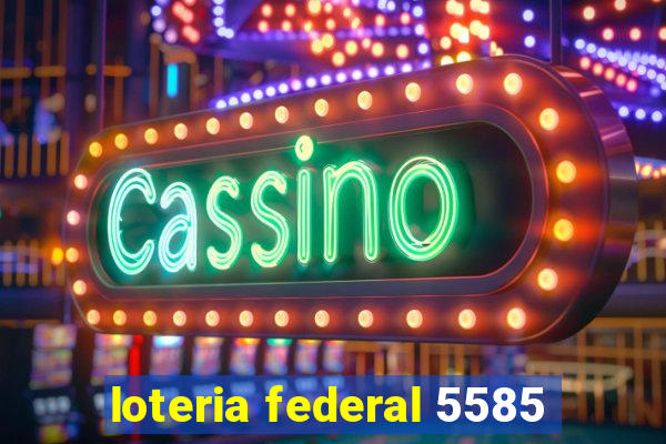 loteria federal 5585