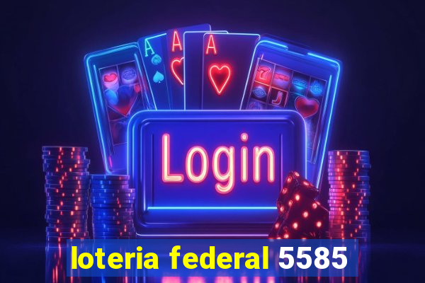 loteria federal 5585