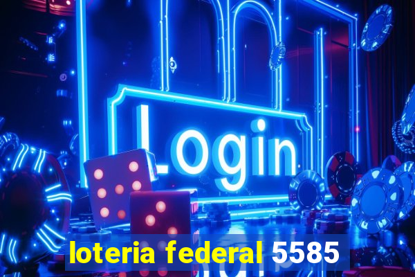 loteria federal 5585