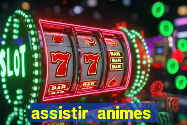 assistir animes online dublado