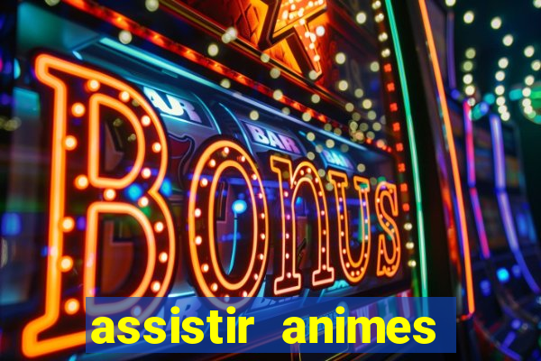 assistir animes online dublado