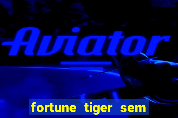 fortune tiger sem deposito minimo