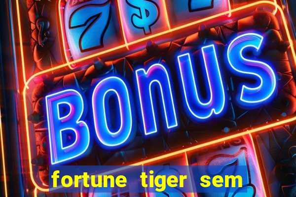 fortune tiger sem deposito minimo