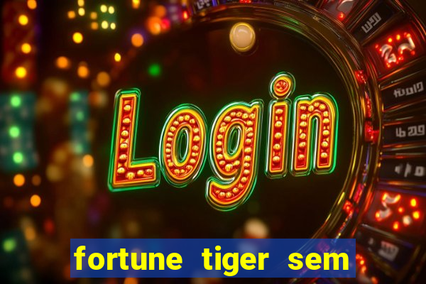 fortune tiger sem deposito minimo