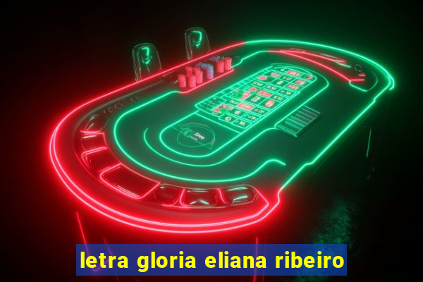 letra gloria eliana ribeiro