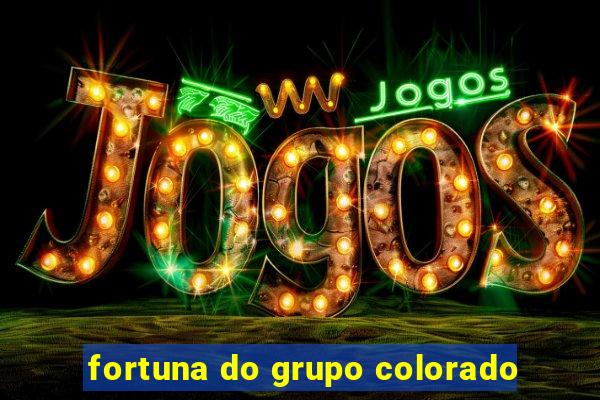 fortuna do grupo colorado