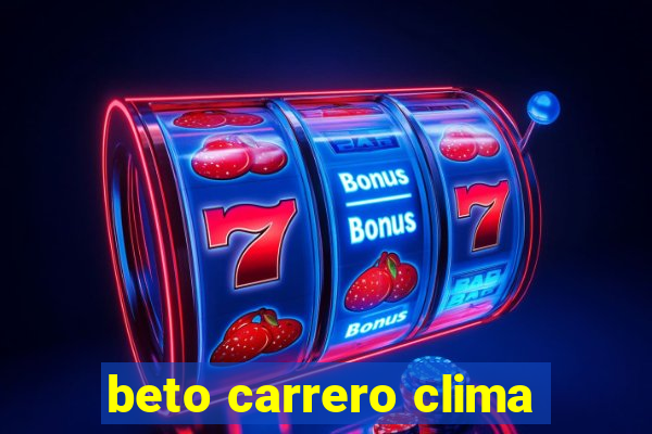 beto carrero clima