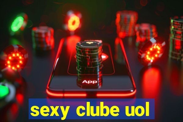 sexy clube uol