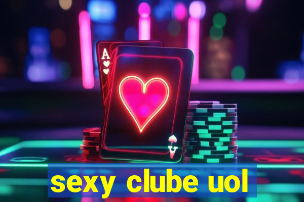 sexy clube uol