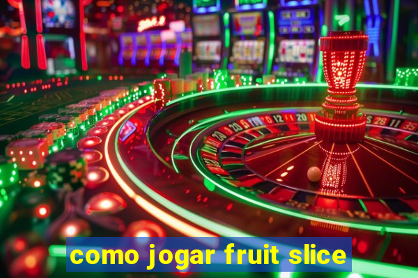 como jogar fruit slice