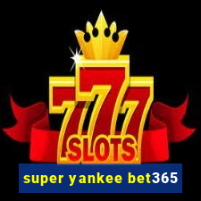 super yankee bet365