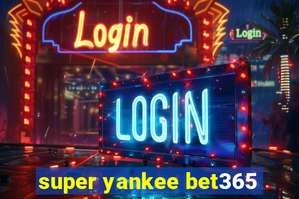 super yankee bet365