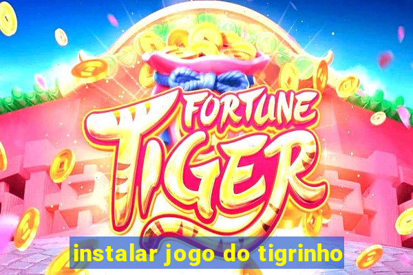 instalar jogo do tigrinho