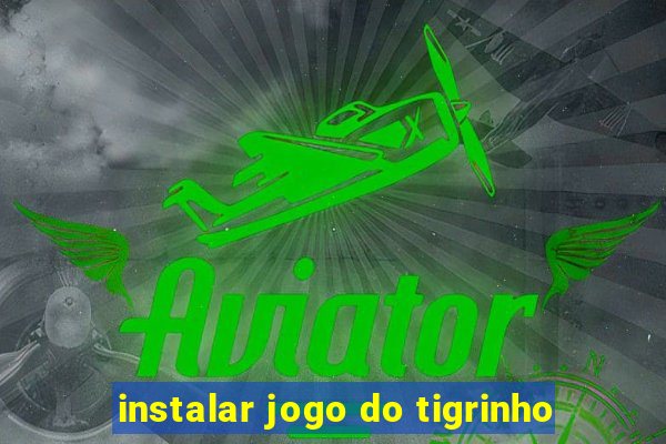 instalar jogo do tigrinho