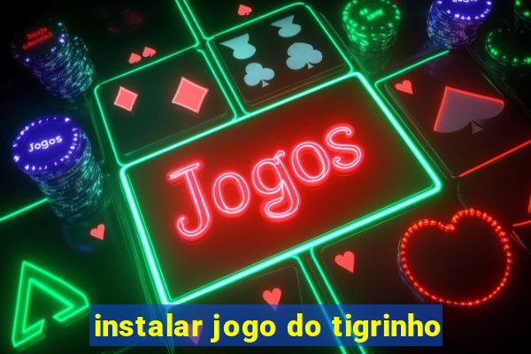 instalar jogo do tigrinho