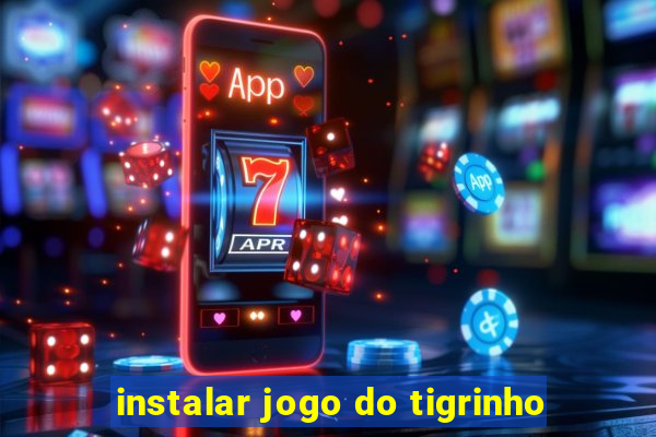 instalar jogo do tigrinho