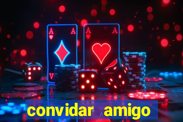 convidar amigo estrela bet