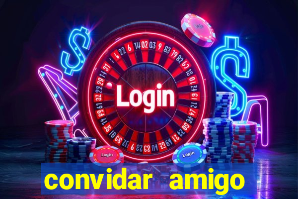 convidar amigo estrela bet