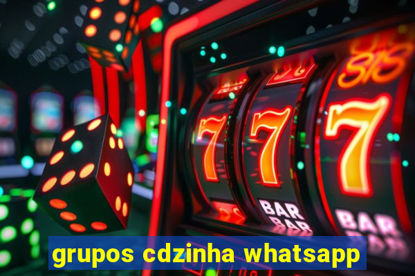 grupos cdzinha whatsapp