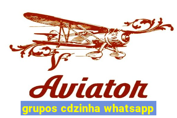 grupos cdzinha whatsapp