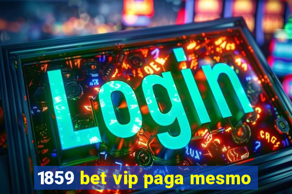 1859 bet vip paga mesmo