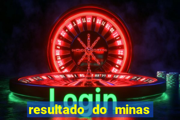 resultado do minas cap hoje