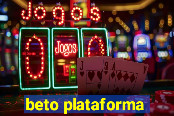 beto plataforma