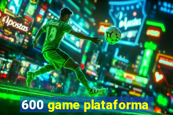 600 game plataforma