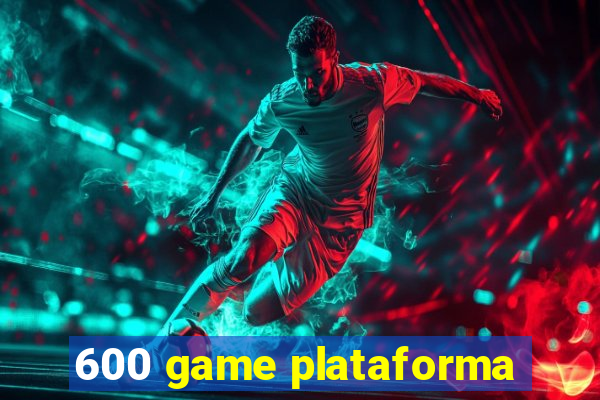 600 game plataforma