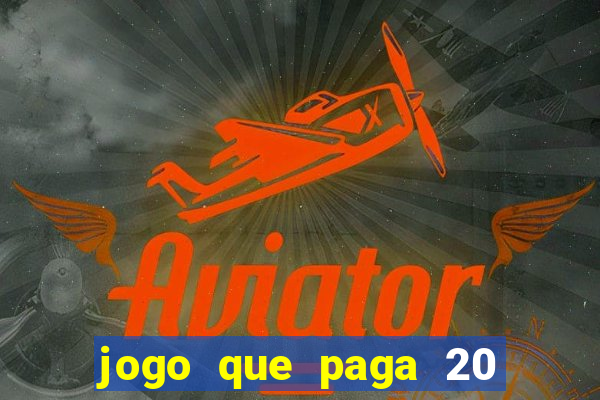 jogo que paga 20 reais para se cadastrar