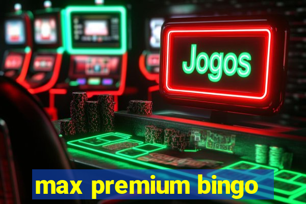 max premium bingo