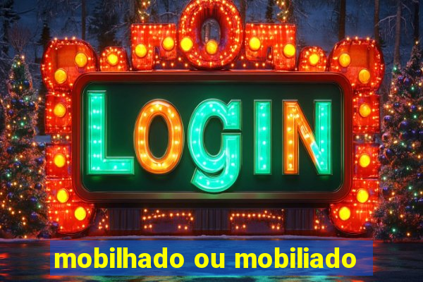 mobilhado ou mobiliado