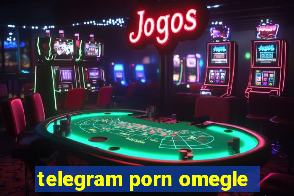 telegram porn omegle