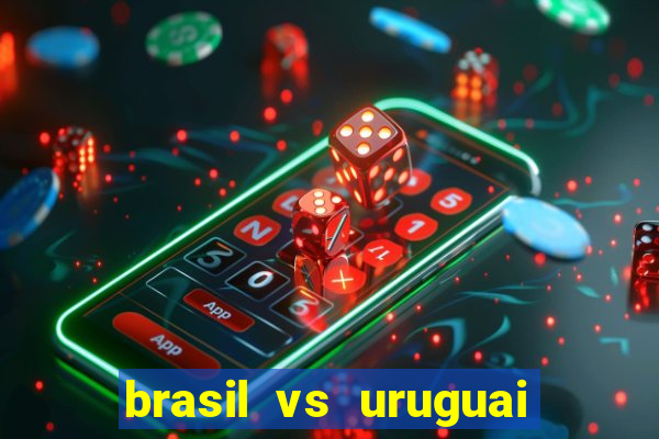 brasil vs uruguai ao vivo multicanais