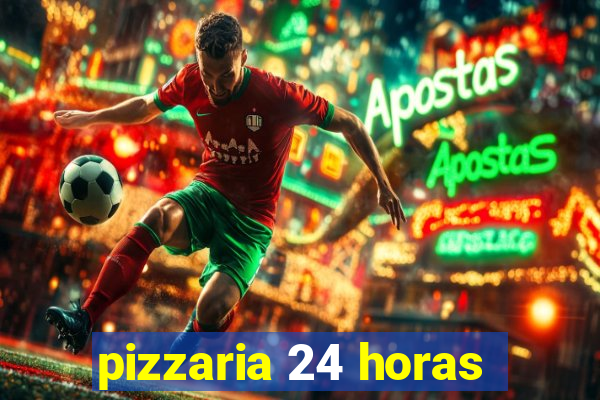 pizzaria 24 horas