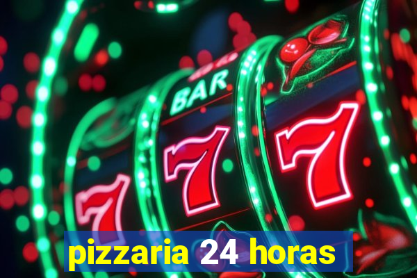 pizzaria 24 horas