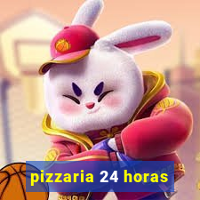 pizzaria 24 horas